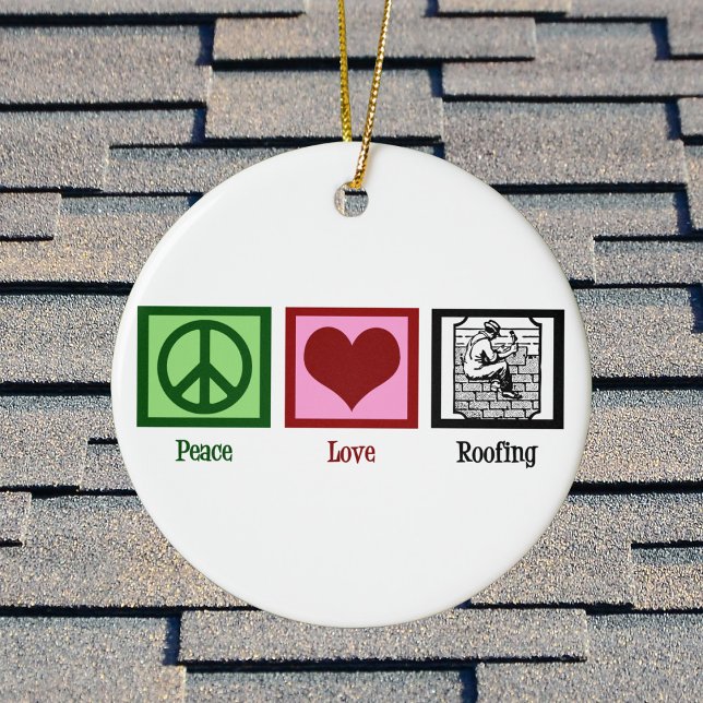 Peace Love Roofing Ceramic Ornament (Creator Uploaded)