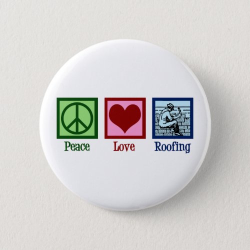 Peace Love Roofing Cute Roof Company Button