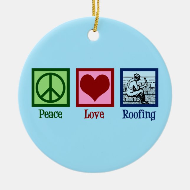 Peace Love Roofing Cute Roof Company Ceramic Ornament (Front)