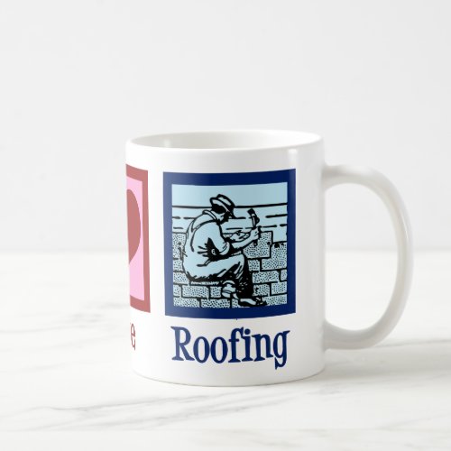 Peace Love Roofing Cute Roof Company Coffee Mug