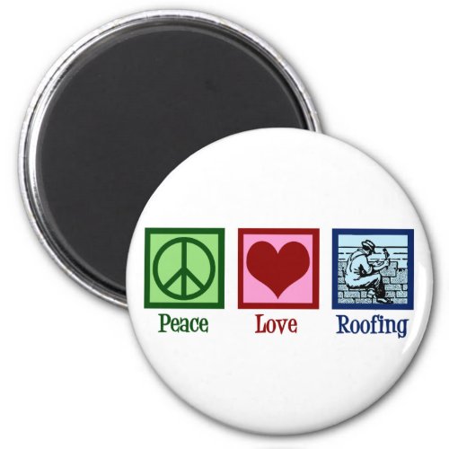 Peace Love Roofing Cute Roof Company Magnet