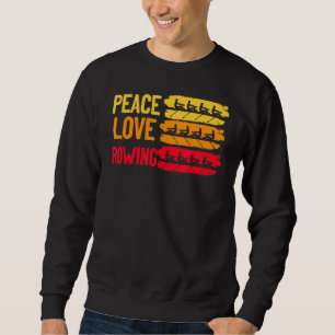 Peace Love Rowing Rowboat Water Sports Sculling Pa Sweatshirt