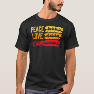 Peace Love Rowing Rowboat Water Sports Sculling Pa T-Shirt