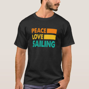 Peace Love Sailing Sailboat Sailor Captain Skipper T-Shirt