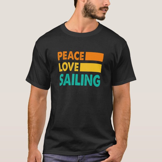 Peace Love Sailing Sailboat Sailor Captain Skipper T-Shirt (Front)