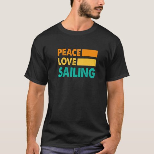 Peace Love Sailing Sailboat Sailor Captain Skipper T_Shirt
