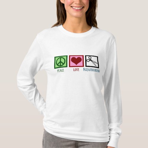 Peace Love Scrapbooking T_Shirt