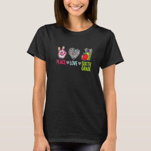 Peace Love Sixth Grade Back To School Teacher Stu T-Shirt