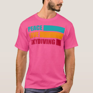 Peace Love Skydiving Skydiver Gift Funny Skydiver T-Shirt