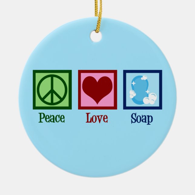 Peace Love Soap Ceramic Ornament (Front)