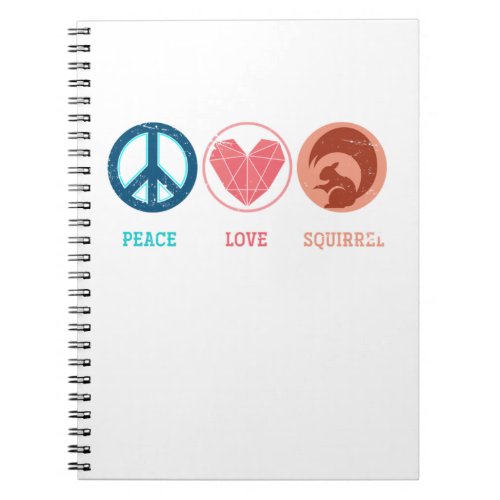Peace Love Squirrel Lover Perfect for adults and  Notebook