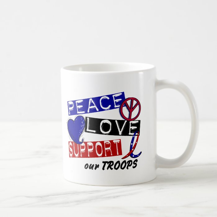 PEACE LOVE SUPPORT Our Troops T Shirts & Apparel Mugs