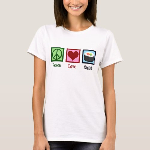 Peace Love Sushi T_Shirt