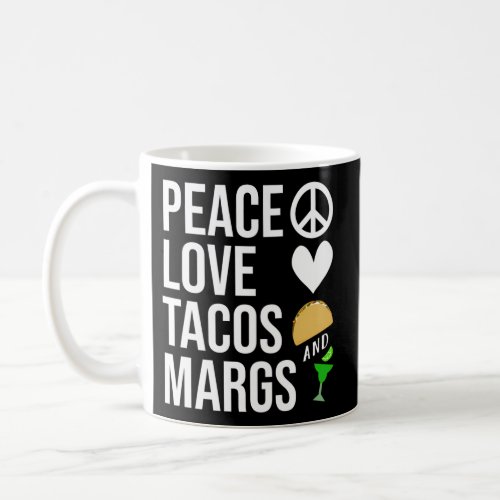 Peace Love Tacos And Margspeace Love Tacos Margs Coffee Mug