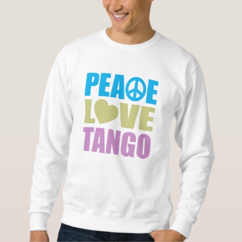Peace Love Tango Sweatshirt