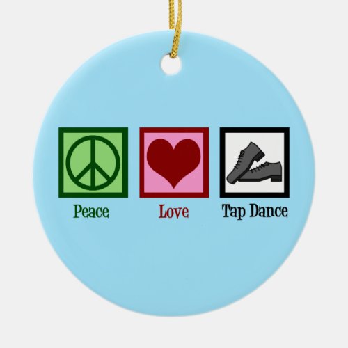 Peace Love Tap Dancing Christmas Ceramic Ornament