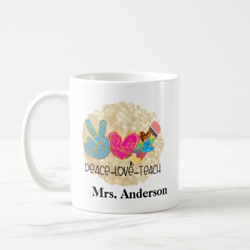 Peace Love Teach Teacher Gifts Coffee Mug