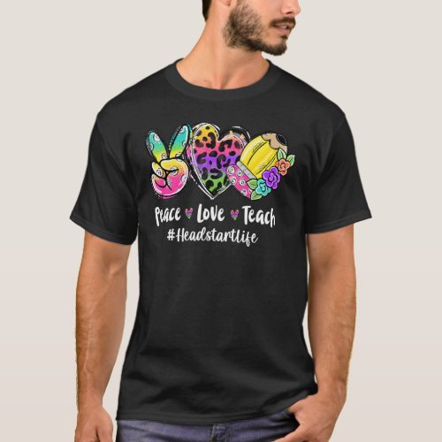 Peace Love Teach Tie Dye Headstart Life Back To Sc T_Shirt