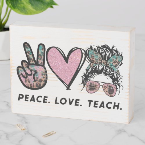 Peace Love Teach Wooden Box Sign