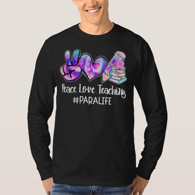Peace Love Teaching Tie Dye Para Professional Life T-Shirt (Front)