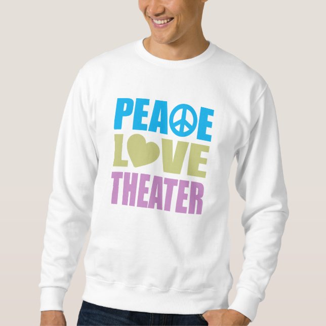 Peace Love Theater Sweatshirt (Front)
