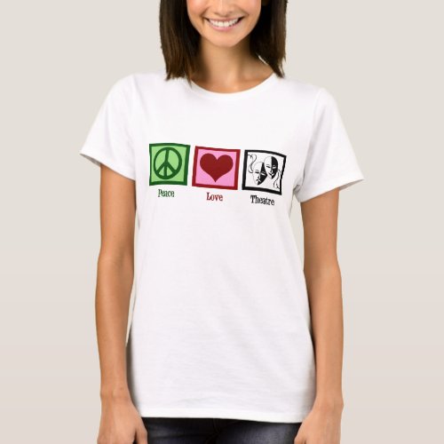 Peace Love Theatre Cute Womens T_Shirt