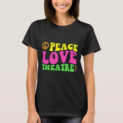Peace Love Theatre Nerd Cute Musical Theater Broad T_Shirt