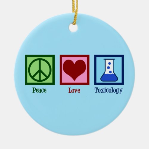 Peace Love Toxicology Ceramic Ornament