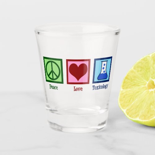 Peace Love Toxicology Cute Toxicologist Shot Glass