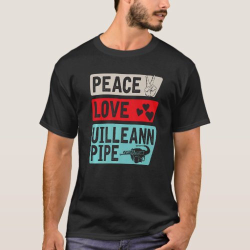 Peace Love Uilleann Pipe Musical Instrument Uillea T_Shirt