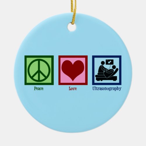 Peace Love Ultrasonography Ultrasound Technician Ceramic Ornament