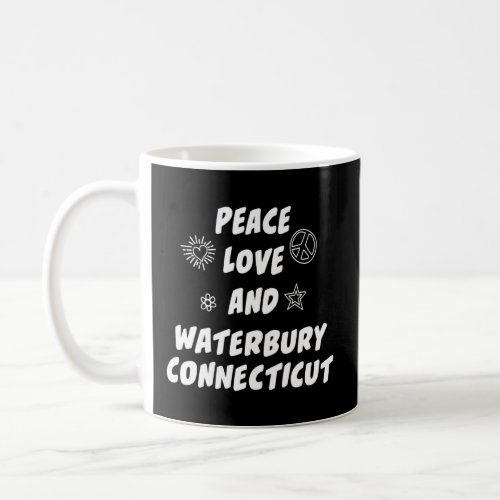 Peace Love Waterbury Connecticut Ct Resident New Y Coffee Mug