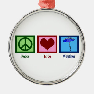 Peace Love Weather Metal Ornament