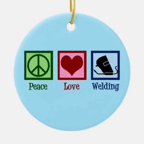 Peace Love Welding Ceramic Ornament