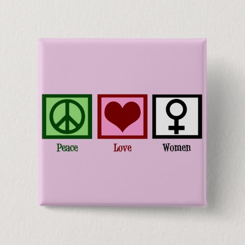 Peace Love Women Button