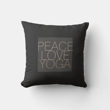 Peace Love Yoga Quote Pillow On Gray by annpowellart at Zazzle