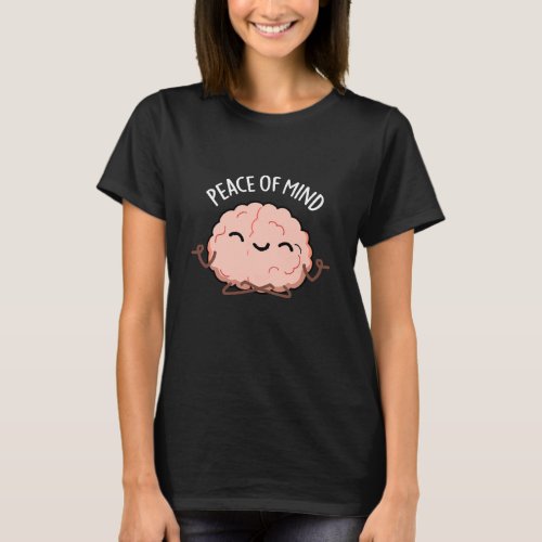 Peace Of Mind Funny Brain Meditation Pun  T_Shirt