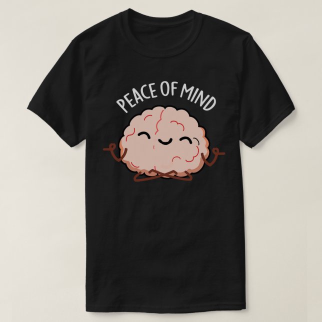 Peace Of Mind Funny Brain Meditation Pun T-Shirt (Design Front)