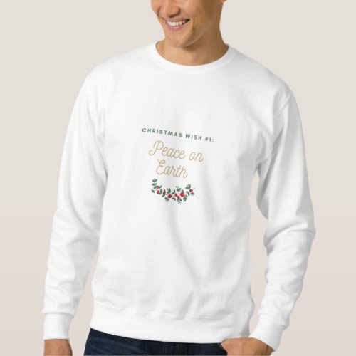 Peace on earth christmas wish sweatshirt