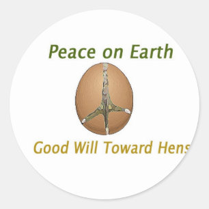Peace on Earth Good Will Toward Hens Classic Round Sticker
