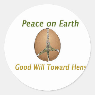 Peace on Earth Good Will Toward Hens Classic Round Sticker