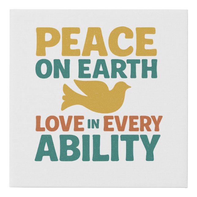 Peace on Earth, Love in Every Ability Faux Canvas Print (Front)