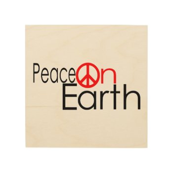 Peace On Earth Wood Wall Art by NhanNgo at Zazzle