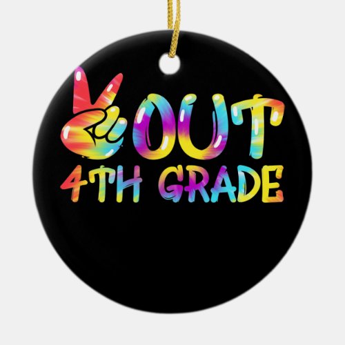 Peace Out 4th Grade Tie Dye Graduation Last Day Ceramic Ornament