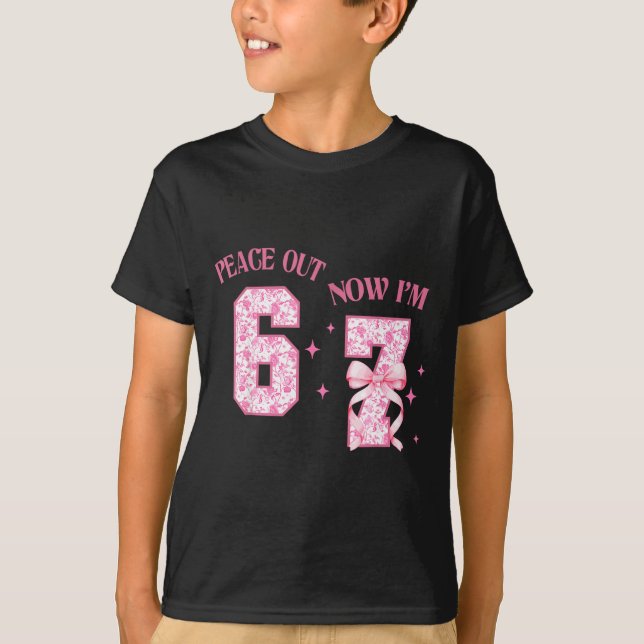 Peace Out 6 Now I'm 7 Year Old Birthday 6 7 Coquet T-Shirt (Front)