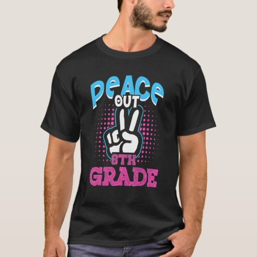 Peace Out 8th Grade  First Last Day Of School T_Shirt