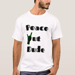 Peace Out Dude T-Shirt