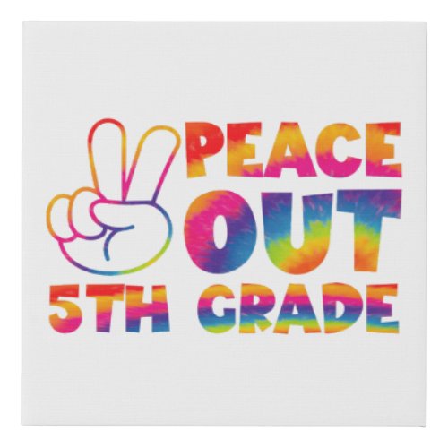 Peace Out Fifth Grade Tie Dye Last Day 5th Grade  Faux Canvas Print