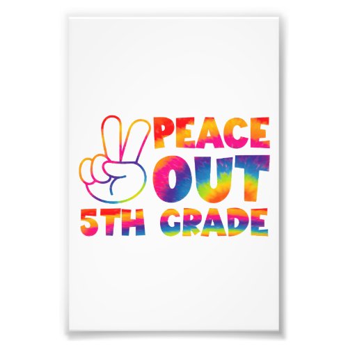 Peace Out Fifth Grade Tie Dye Last Day 5th Grade  Photo Print