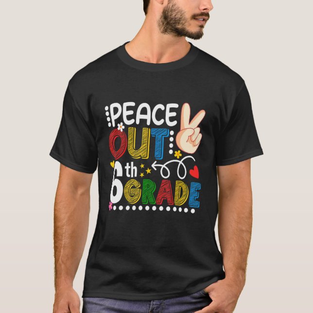 Peace Out Last Day Of 6th Grade Teacher Student Su T-Shirt (Front)